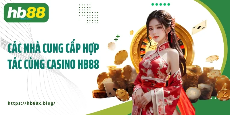 Các nhà cung cấp hợp tác cùng casino HB88